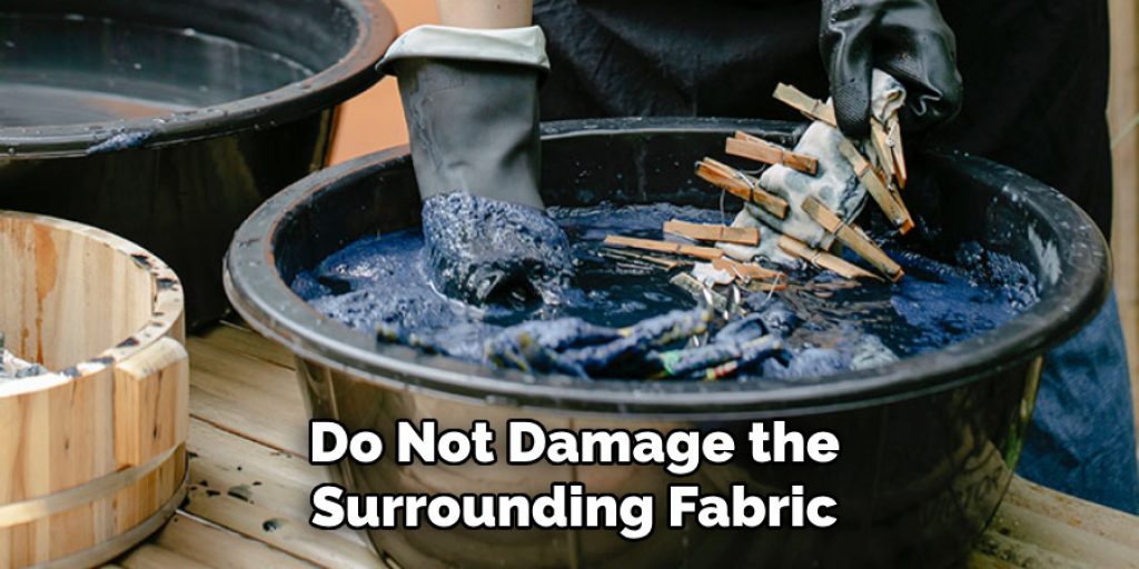 Do Not Damage the
Surrounding Fabric