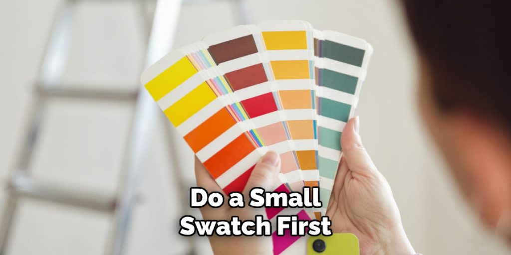 Do a Small
Swatch First