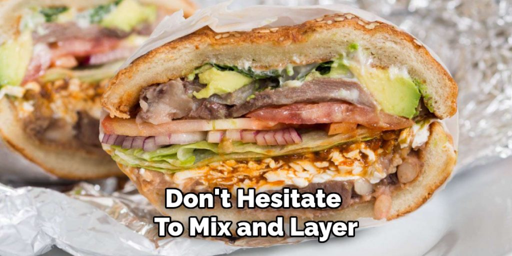 Don't Hesitate 
To Mix and Layer