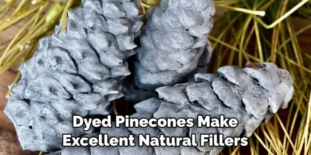 Dyed Pinecones Make Excellent Natural Fillers