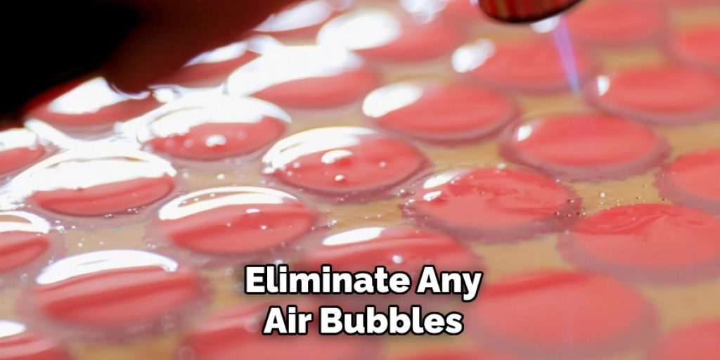 Eliminate Any
Air Bubbles