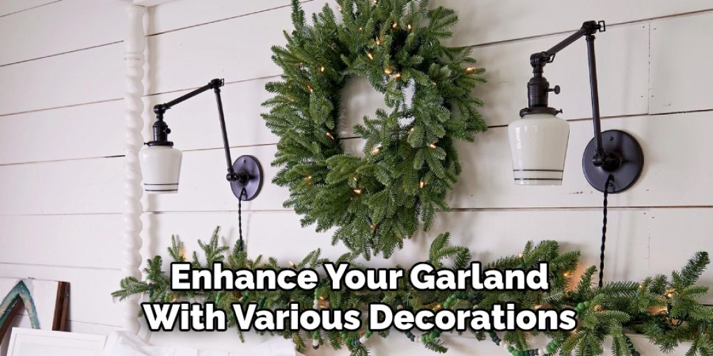 Enhance Your Garland
With Various Decorations