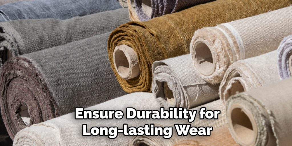 Ensure Durability for
Long-lasting Wear