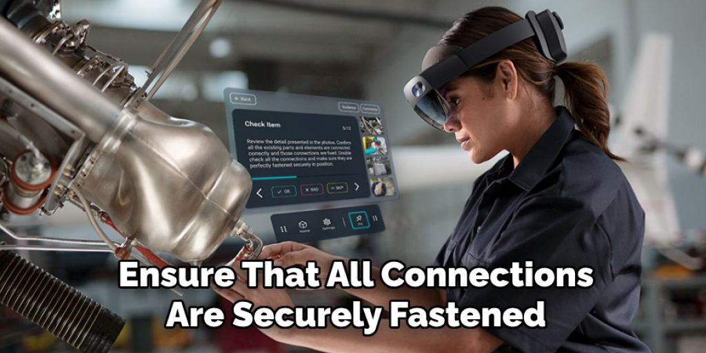 Ensure That All Connections
Are Securely Fastened
