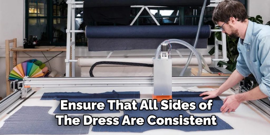 Ensure That All Sides of
The Dress Are Consistent