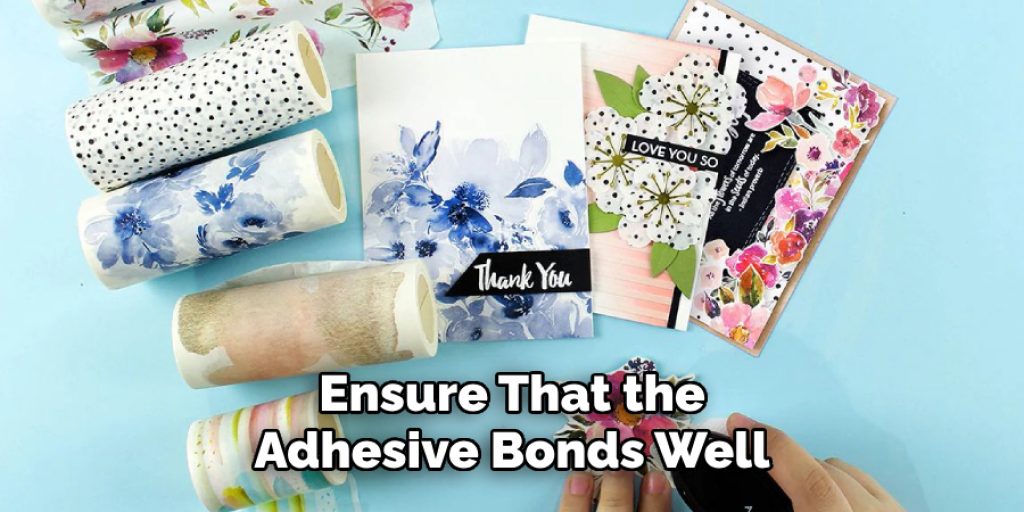 Ensure That the 
Adhesive Bonds Well