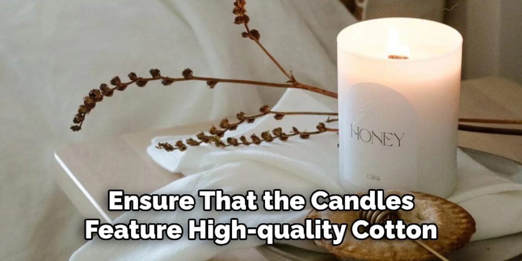 Ensure That the Candles
Feature High-quality Cotton