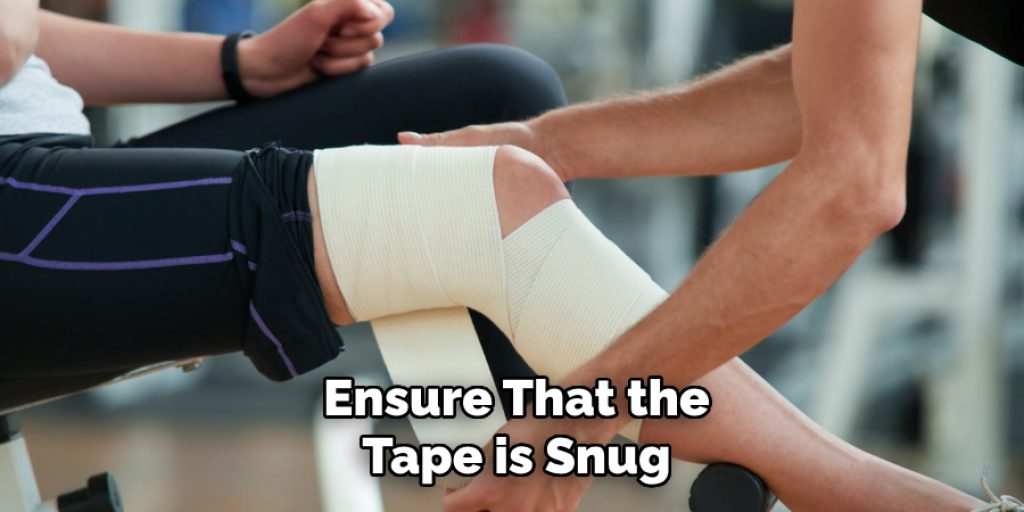 Ensure That the
Tape is Snug