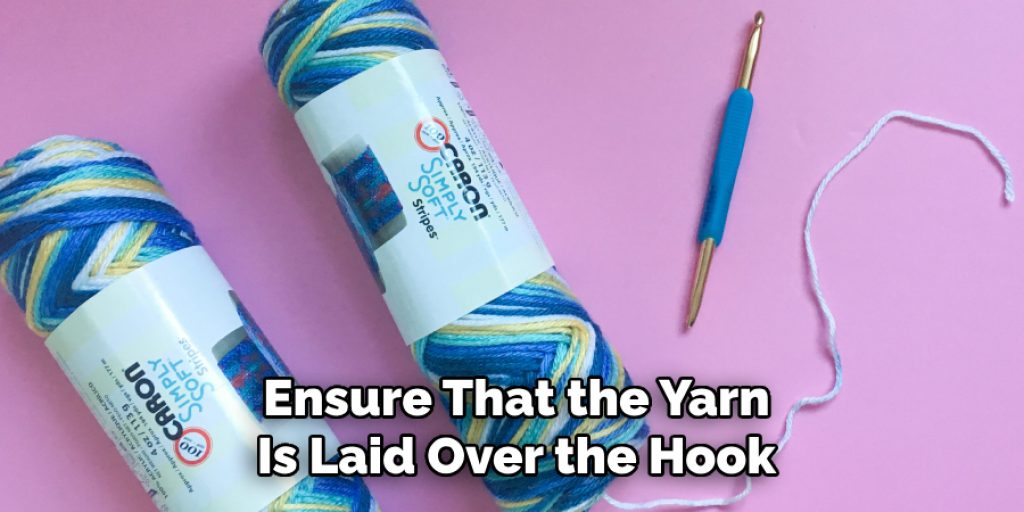 Ensure That the Yarn 
Is Laid Over the Hook