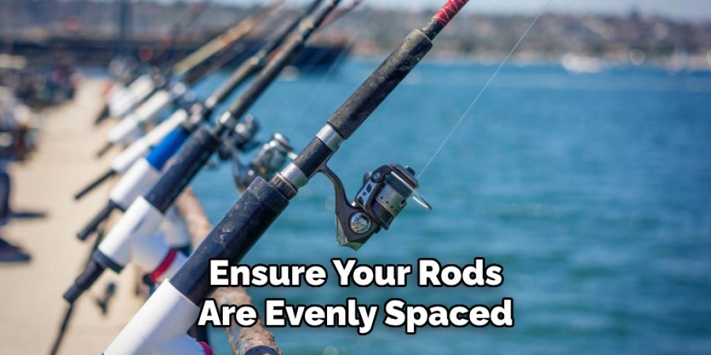 Ensure Your Rods
Are Evenly Spaced