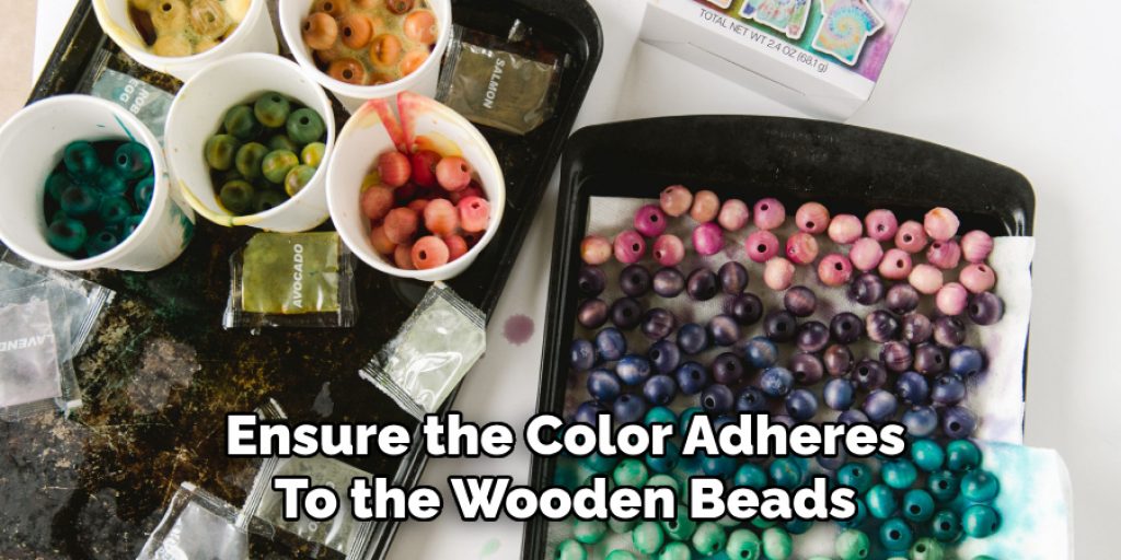 Ensure the Color Adheres
To the Wooden Beads