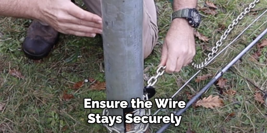 Ensure the Wire
Stays Securely