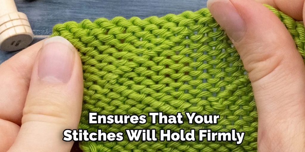 Ensures That Your
Stitches Will Hold Firmly