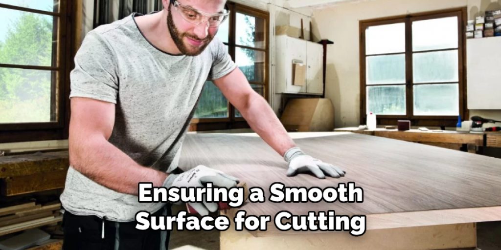 Ensuring a Smooth
Surface for Cutting