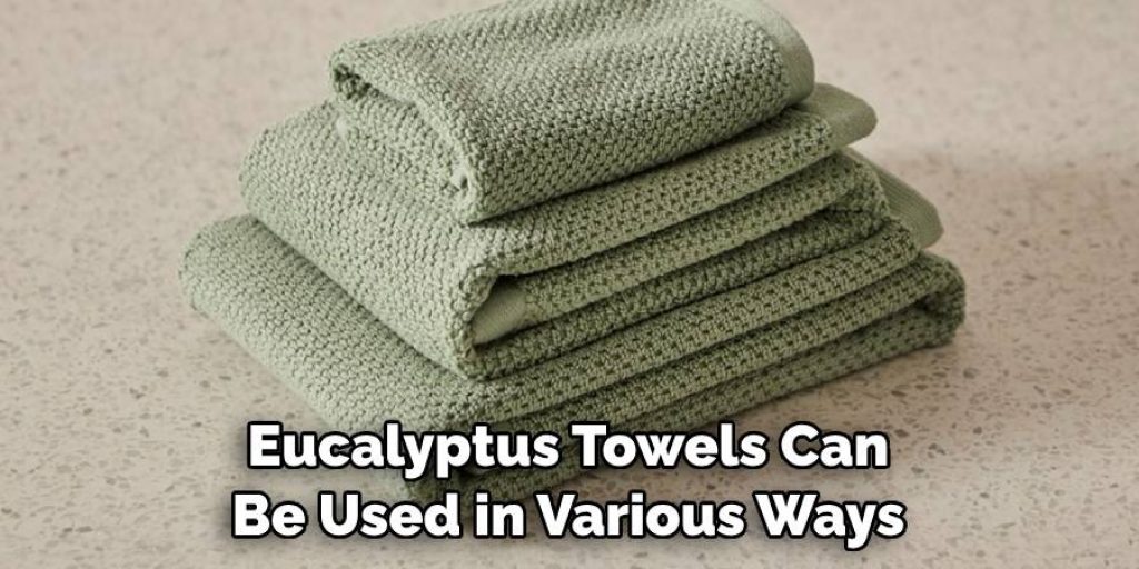 Eucalyptus Towels Can Be Used in Various Ways