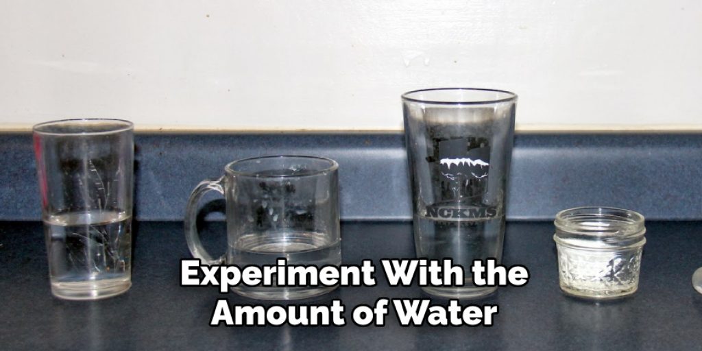 Experiment With the
Amount of Water