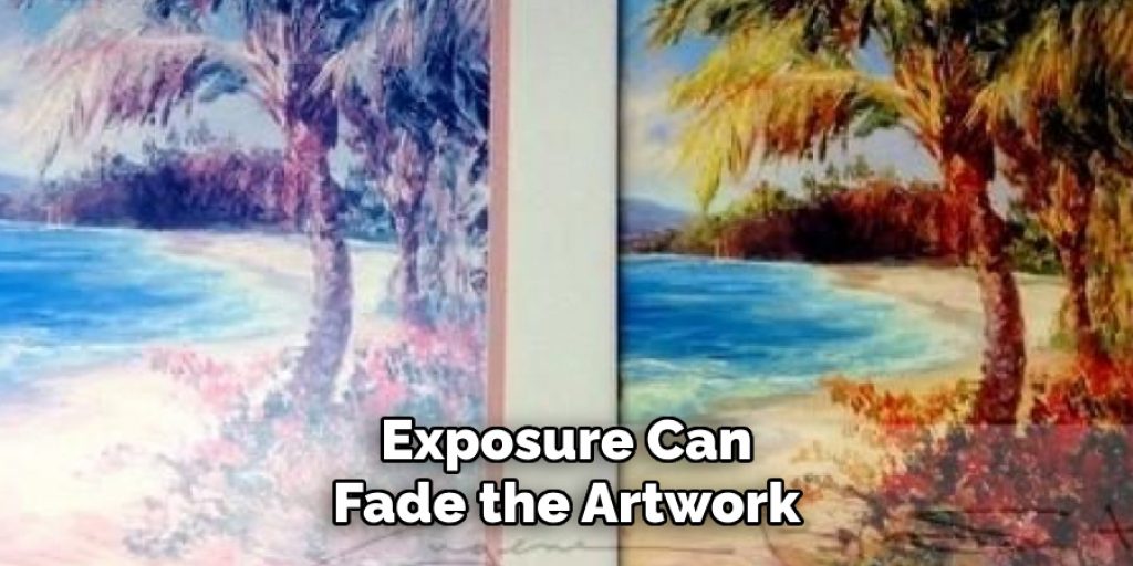 Exposure Can
Fade the Artwork