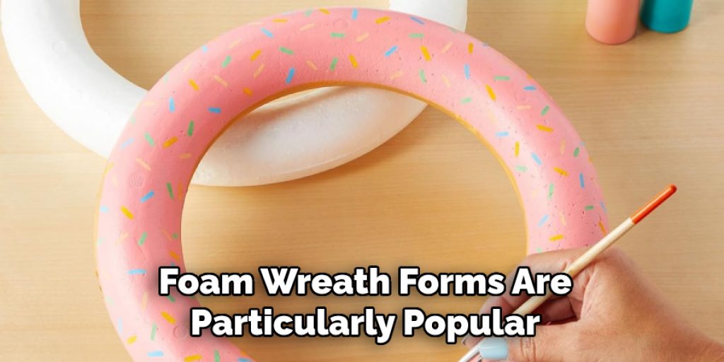Foam Wreath Forms Are
Particularly Popular