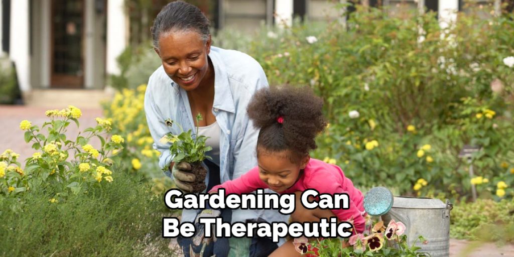 Gardening Can
Be Therapeutic