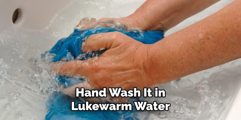 Hand Wash It in
Lukewarm Water