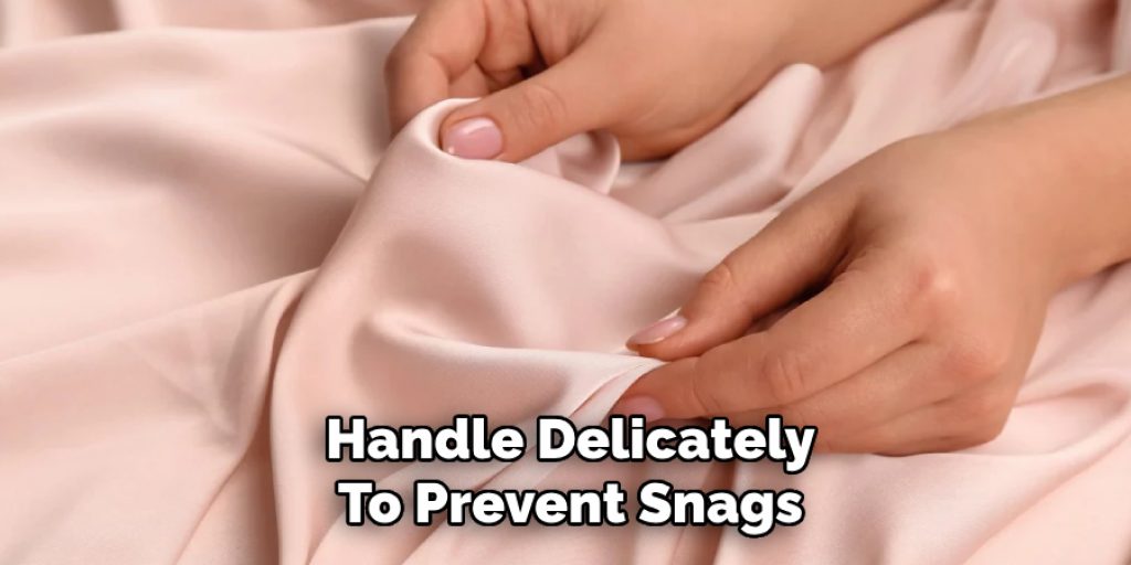 Handle Delicately
To Prevent Snags