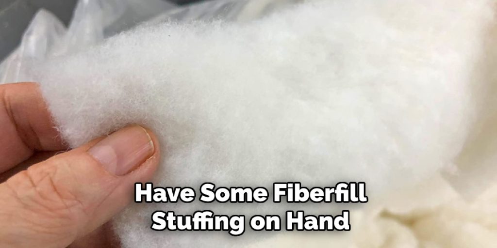 Have Some Fiberfill
Stuffing on Hand