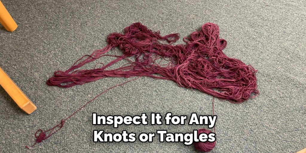 Inspect It for Any
Knots or Tangles