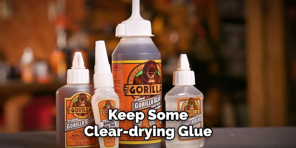 Keep Some
Clear-drying Glue