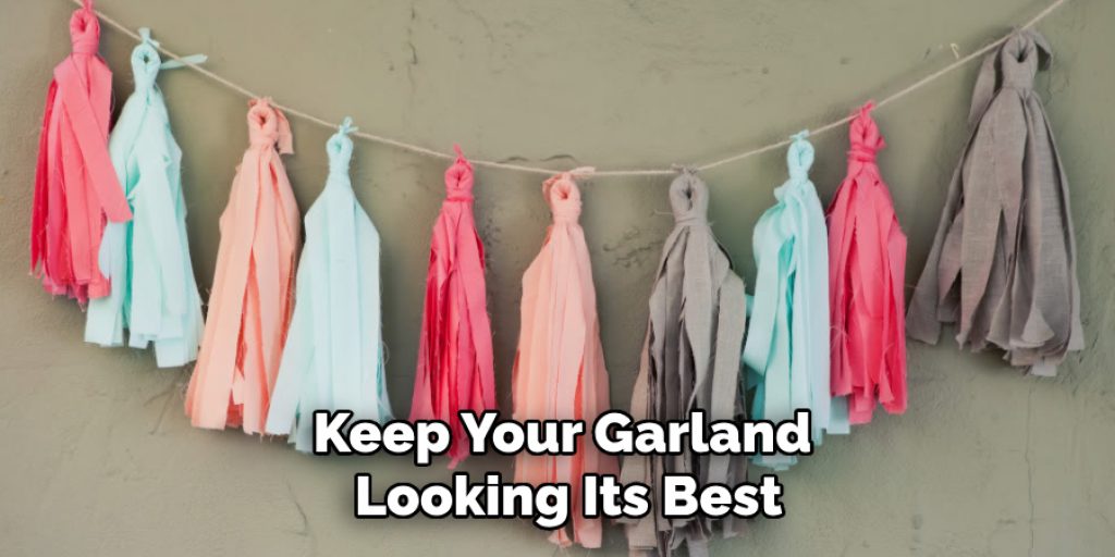 Keep Your Garland
Looking Its Best