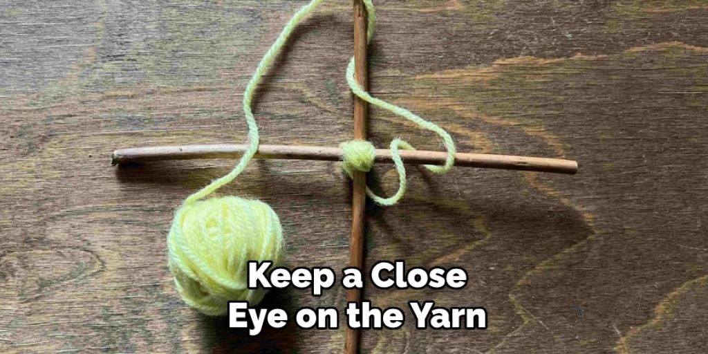 Keep a Close
Eye on the Yarn