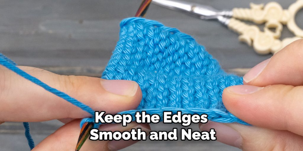 Keep the Edges 
Smooth and Neat