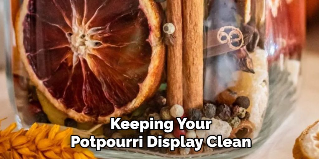 Keeping Your
Potpourri Display Clean
