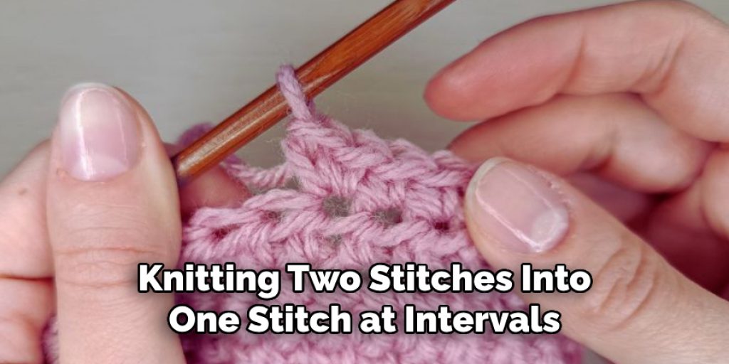 Knitting Two Stitches Into
One Stitch at Intervals