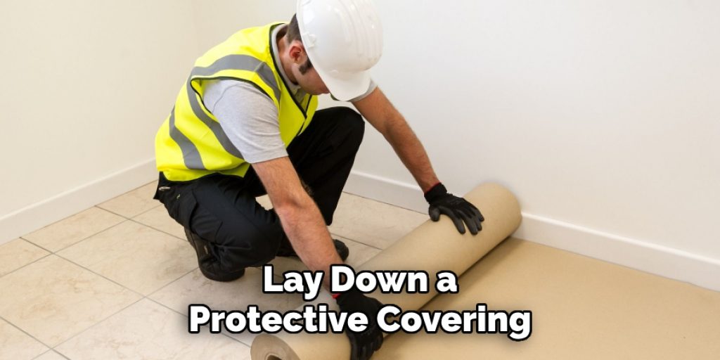 Lay Down a
Protective Covering