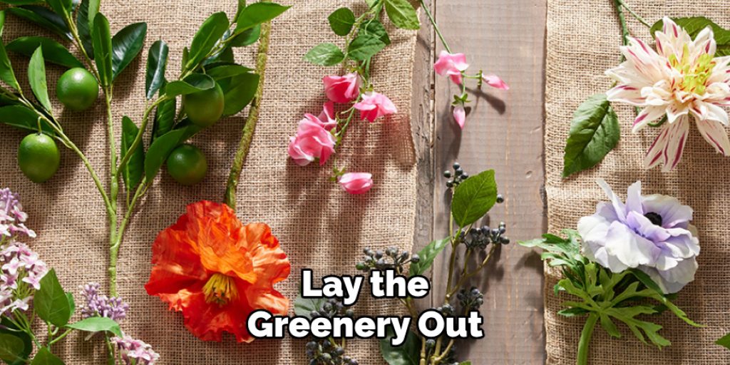 Lay the
Greenery Out