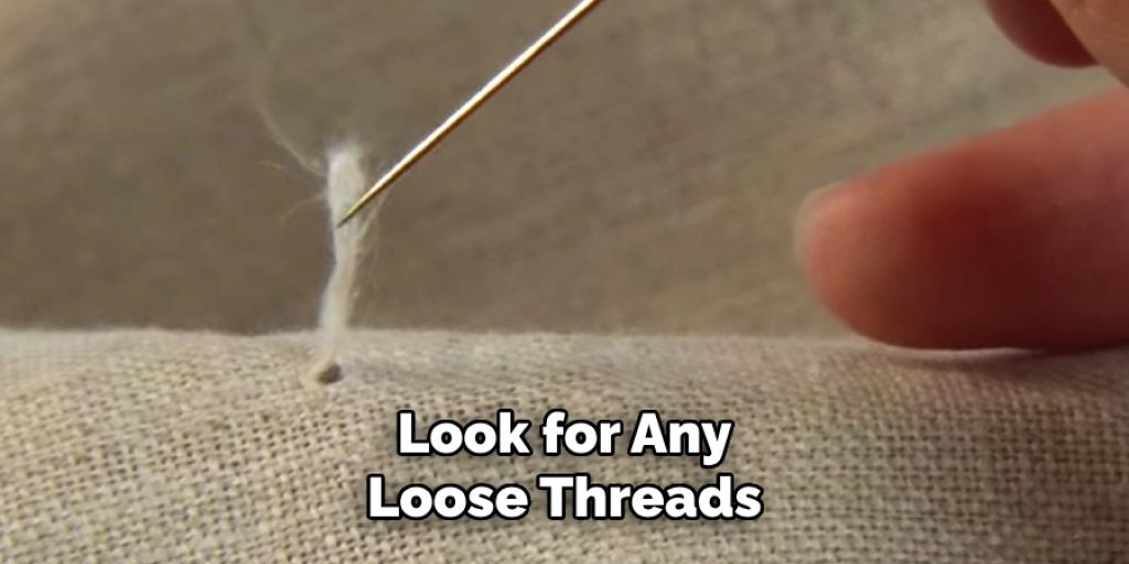 Look for Any
Loose Threads