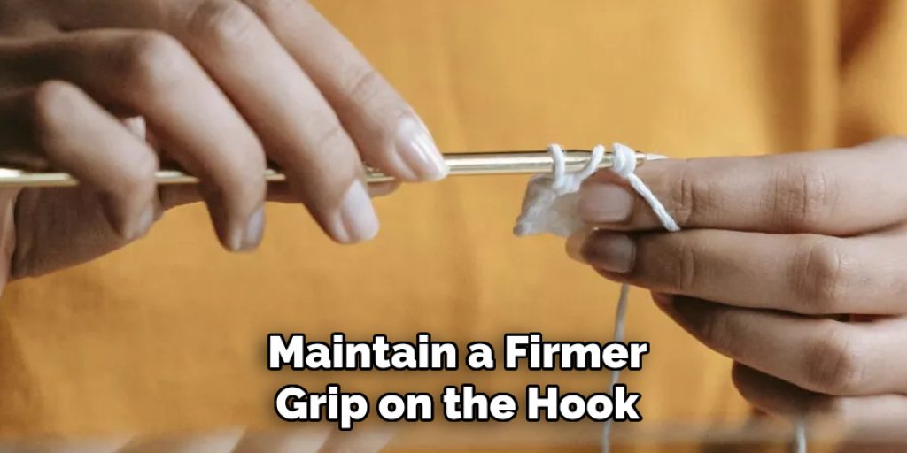 Maintain a Firmer
Grip on the Hook