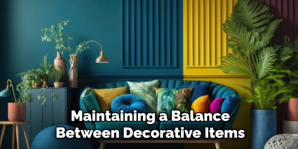 Maintaining a Balance
Between Decorative Items