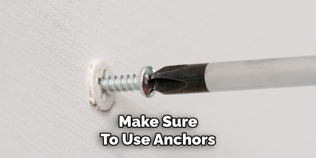 Make Sure
To Use Anchors