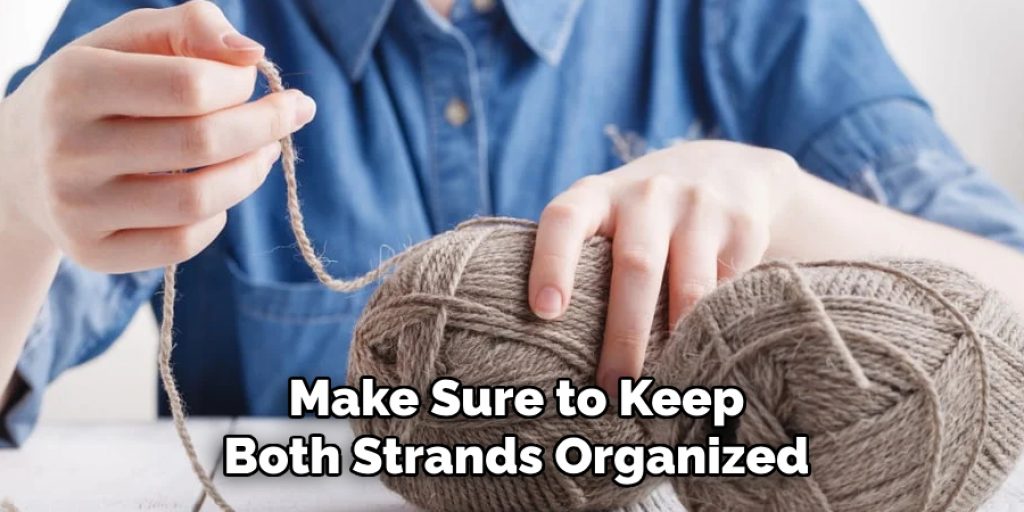 Make Sure to Keep 
Both Strands Organized