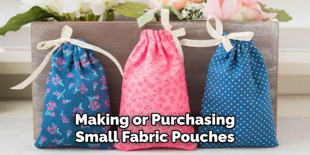 Making or Purchasing
Small Fabric Pouches