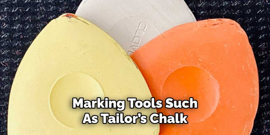 Marking Tools Such
As Tailor’s Chalk