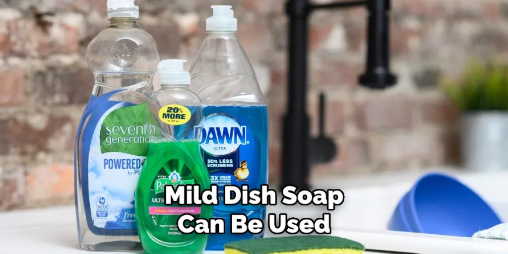 Mild Dish Soap
Can Be Used