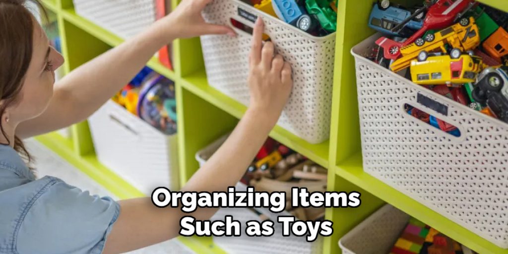 Organizing Items
Such as Toys