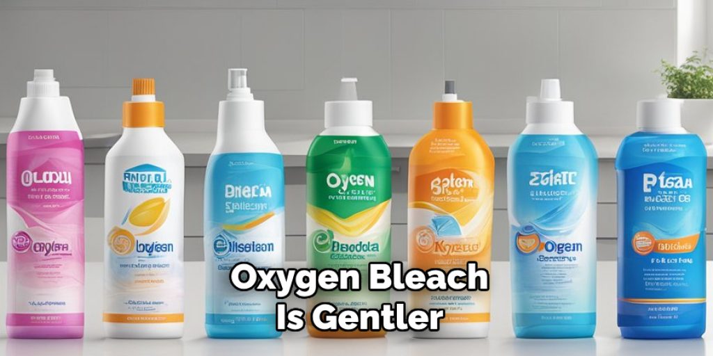 Oxygen Bleach
Is Gentler