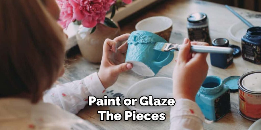 Paint or Glaze
The Pieces