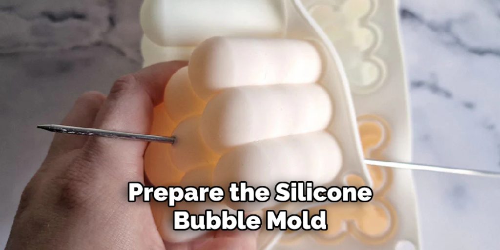 Prepare the Silicone
Bubble Mold