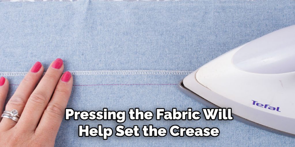 Pressing the Fabric Will
Help Set the Crease
