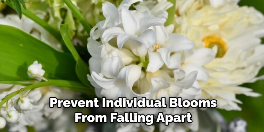 Prevent Individual Blooms
From Falling Apart