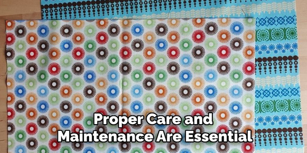 Proper Care and 
Maintenance Are Essential